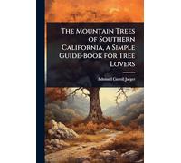 The Mountain Trees of Southern California, a Simple Guide-book for Tree Lovers