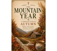 The Mountain Year: A Christian Guide to Autumn: Folklore, Faith, Recipes, Remedies & Traditions for the Autumn Season