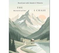 The mountains I chase: Photo-journal. Record your trails, Summits & Memories
