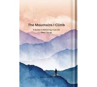 The Mountains I Climb: A Guide to Believing I Can Do Hard Things (The Map Inside Me™)