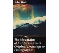 The Mountains Of California (with Original Drawings & Photographs)