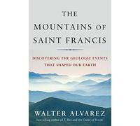 The Mountains of Saint Francis: Discovering the Geologic Events That Shaped Our Earth (St. Francis) by Walter Alvarez (2008-12-15)