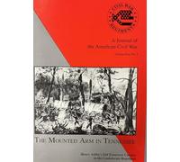 The Mounted Arm in Tennessee (Civil War Regiments: A Journal of the American Civil War, Vol. 4, No. 1)