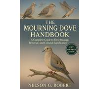 THE MOURNING DOVE: A Complete Guide to Their Biology, Behavior, and Cultural Significance