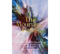 The Mourning Pages: A Guided Journal for Those Who Aren't Ready to Let Go - and Don't Need To