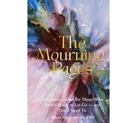 The Mourning Pages: A Guided Journal for Those Who Aren't Ready to Let Go - and Don't Need To