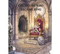 THE MOUSE WHO BECAME KING
