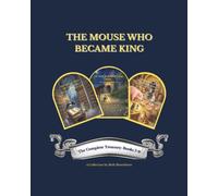 THE MOUSE WHO BECAME KING: The Complete Treasury Books 7-9