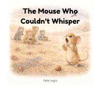 The Mouse Who Couldn't Whisper