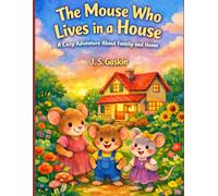 The Mouse Who Lives in a House: A Cozy Adventure About Family and Home