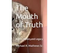 The Mouth of Truth: Myths, History, and Legacy