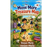 The Move More Treasure Map: A Healthy Habits Adventure About Active Play, Strength, Posture and Joyful Movement: 4 (The Healthy Habits India Kids Series)