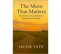 The Move That Matters: What If There's Something Better Waiting Down the Road?