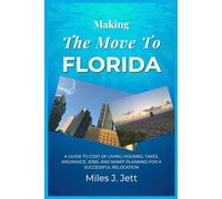 The Move To Florida: A Guide to Cost of Living, Housing, Taxes, Insurance, Jobs, and Smart Planning for a Successful Relocation (The Practical Guide to Living Abroad Series)