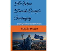 The Move Towards Europe's Sovereignty: Europe's Strategic Leap Toward Economic Independence and Sustainable Innovation