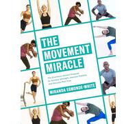 The Movement Miracle: The Essentrics Stretch Program to Increase Strength, Improve Mobility and Become Pain Free