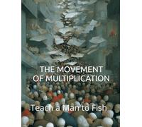 THE MOVEMENT OF MULTIPLICATION: Teach a Man to Fish (Teach a Man to Fish: Global Sovereignty Trilogy)