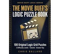 The Movie Buff's Logic Puzzle Book: 100 Cinema-Themed Logic Grid Puzzles for Film Lovers | Easy to Hard