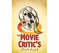 THE MOVIE CRITIC'S Notebook: The Perfect 6.14" x 9.21" Bound Journal for Serious Movie Buffs and Film Students, Unique Gifts for Movie Lovers, Movie ... Movie Lover, horror movies Review/ Log Book.