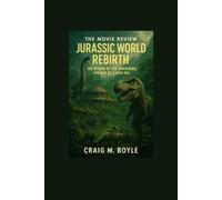 The movie review Jurassic World Rebirth: The Return of the Dinosaurs, the Rise of a New Era