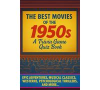 The Movies of the 1950s Trivia Quiz Game Book: Trivia & Fun Facts About The Best Films of the 50s