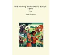 The Moving Picture Girls at Oak Farm (Classic Books)