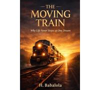The Moving Train: Why Life Never Stops at One Dream