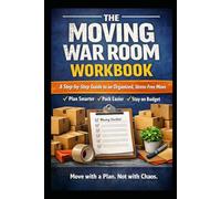 The Moving War Room Workbook: A Step-by-Step Guide to an Organized, Stress-Free Move
