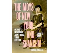 The Moys of New York and Shanghai: One Family's Extraordinary Journey Through War and Revolution