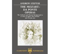 The Mozart-Da Ponte Operas: The Cultural and Musical Background to Le Nozze Di Figaro, Don Giovanni, and Cosi Fan Tutte (Clarendon Paperbacks)