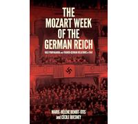 The Mozart Week of the German Reich: Nazi Propaganda and Franco-German Relations in 1941 (Eastman Studies in Music)