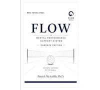 The MPSS Parent Manual: Helping Young Volleyball Athletes Grow Through Pressure, Setbacks, and Success: 8 (Flow Mental Performance & Skills System ... Your Mental Game For Volleyball Players:)