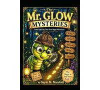 The Mr. Glow Mysteries: Little Light, Little Clues, Even Bigger Adventures (The Magic is still here Series)