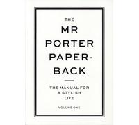 The Mr Porter Paperback. The Manual For A Stylish Life - Volume 1