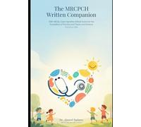 The MRCPCH Written Companion: 500+ MCQs, Case Vignettes & Mock Exams for the Foundation of Practice and Theory and Science