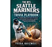 THE M's SEATTLE MARINERS TRIVIA PLAYBOOK: 500+ Quizzes, Stats, and Fun Facts-The Ultimate Guide to Baseball History, Records, Legendary Players Stories, and Unforgettable Moments for Every Sports Fan.