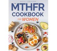 The MTHFR Cookbook for Women: Gene-Smart Recipes to Boost Mood, Fuel Energy, and Balance Hormones - Built for Women and Families Who Need Clarity and Control Over Their Health