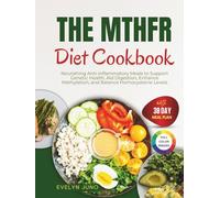 The MTHFR Diet Cookbook: Nourishing Anti-Inflammatory Meals to Support Genetic Health, Aid Digestion, Enhance Methylation and Balance Homocysteine Levels
