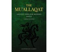 The Mu'allaqat: Ancient Odes for Modern Souls (A Bilingual Arabic-English Edition of Pre-Islamic Poetry)