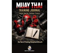 The Muay Thai Training Journal: Track Rounds. Log Techniques. Sharpen Your Weapons