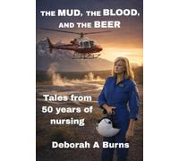 the Mud, the Blood, and the Beer: Tales from 50 years of nursing
