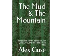 The Mud & The Mountain: Reflections On the Hard Days, the Quiet Ones, and the People Who Stay