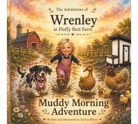 The Muddy Morning Adventure (The Adventures of Wrenley at Fluffy Butt Farm)