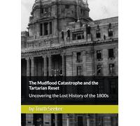 The Mudflood Catastrophe and the Tartarian Reset: Uncovering the Lost History of the 1800s (Tartaria, The Mudflood, Satan's Little Season, and the Timeline Deception)
