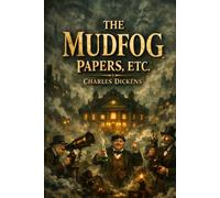 THE MUDFOG PAPERS, ETC.: A Satirical Victorian Collection of Humorous Essays and Absurd Tales about a Scientific Society with Sharp Social Commentary