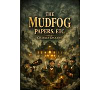 THE MUDFOG PAPERS, ETC.: A Satirical Victorian Collection of Humorous Essays and Absurd Tales about a Scientific Society with Sharp Social Commentary
