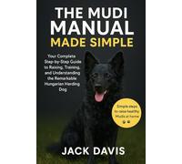 THE MUDI MANUAL MADE SIMPLE: Your Complete Step-by-Step Guide to Raising, Training, and Understanding the Remarkable Hungarian Herding Dog