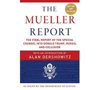 The Mueller Report: The Final Report of the Special Counsel into Donald Trump, Russia, and Collusion