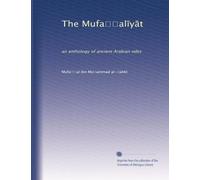 The Mufa??al?y?t: an anthology of ancient Arabian odes
