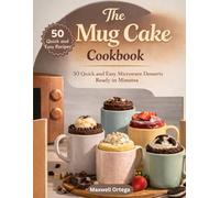 The Mug Cake Cookbook: Quick and Easy Microwave Desserts Ready in Minutes